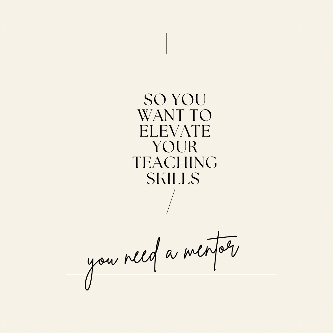 So you want to elevate your yoga teaching skills? You need a mentor!